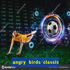 angry birds classic 1.0 apk